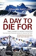 A Day To Die For: 1996: Everest's Worst Disaster - One Survivor's Personal Journey to Uncover the Truth