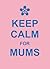 Keep Calm for Mums