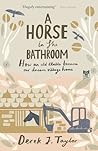 A Horse in the Bathroom: How An Old Stable Became Our Dream Village Home A Horse in the Bathroom: How An Old Stable Became Our Dream Village Home