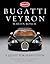 Bugatti Veyron: A Quest for Perfection - The Story of the Greatest Car in the World