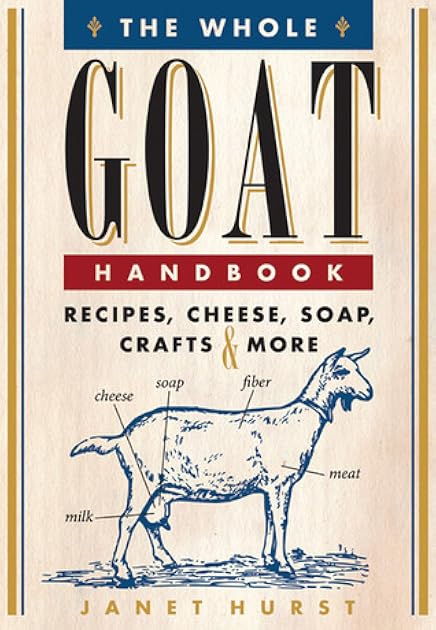 The Whole Goat Handbook: Recipes, Cheese, Soap, Crafts & More