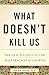 What Doesn't Kill Us by Stephen Joseph