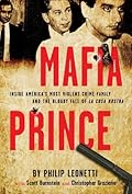 Mafia Prince: Inside America&#x27;s Most Violent Crime Family and the Bloody Fall of La Cosa Nostra 