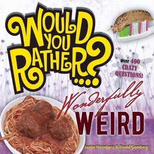 Would You Rather...? Wonderfully Weird: Over 300 Crazy Questions! (Paperback)