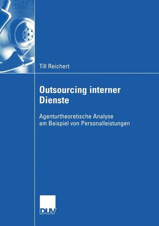 Outsourcing interner Dienste: Agenturtheoretische Analyse am Beispiel von Personalleistungen (Wirtschaftswissenschaften) (German Edition)