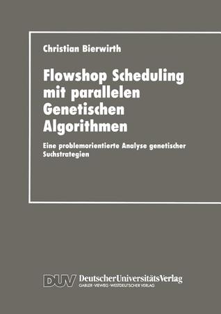 Flowhop Scheduling mit parallelen Genetischen Algorithmen: Eine problemorientierte Analyse genetischer Suchstrategien (German Edition)