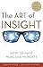 The Art of Insight: How to ...