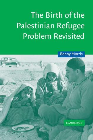 The Birth of the Palestinian Refugee Problem Revisited (Cambridge Middle East Studies, Series Number 18)