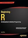 Beginning R: An Introduction to Statistical Programming