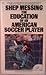 The Education of an American Soccer Player by Shep Messing