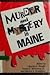 Murder and Mystery in Maine