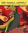Save Yourself, Mammal! by Zach Weinersmith Save Yourself, Mammal! by Zach Weinersmith