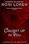 Caught Up in You by Roni Loren