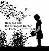Rebecca and the Strangest Garden on Earth by Imogen Daley Rebecca and the Strangest Garden on Earth by Imogen Daley
