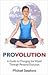 Provolution: A Guide to Changing the World Through Personal Evolution