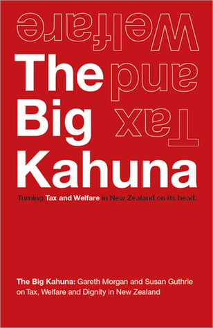 The Big Kahuna: Turning Tax & Welfare In New Zealand On Its Head