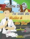 Learn To Tie A Tie With The Rabbit And The Fox by Sybrina Durant