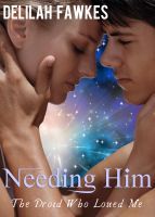 Needing Him (The Droid Who Loved Me Trilogy, #3)