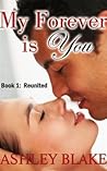 My Forever is You Book 1 by Ashley  Blake My Forever is You Book 1 by Ashley  Blake
