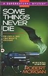 Some Things Never Die by Robert  Morgan