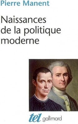 Naissances de la politique moderne: Machiavel - Hobbes - Rousseau (Hardcover)