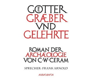 Goetter, Graeber und Gelehrte: Roman der Archaeologie