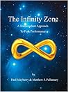 The Infinity Zone - A Transcendent Approach To Peak Performance by Matthew J. Pallamary