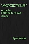 "MOTORCYCLUS" and other EXTREMELY SCARY stories