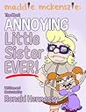 Maddie Mckenszie The Most ANNOYING Little Sister EVER! by Ronald Hennessy