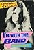I'm With The Band: Confessions of a Groupie