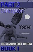 Descend (Book One of the Dakaram Roel Trilogy): Part 2 - Conception