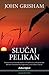 Slučaj Pelikan by John Grisham Slučaj Pelikan by John Grisham