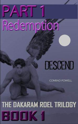 Descend (Book One of the Dakaram Roel Trilogy): Part 1 - Redemption