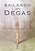 Bailando para Degas by Kathryn Wagner