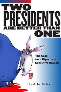 Two Presidents Are Better Than One: The Case for a Bipartisan Executive Branch