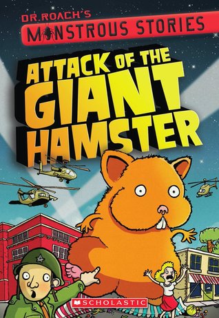 Attack of the Giant Hamster (Dr. Roach's Monstrous Stories #2)