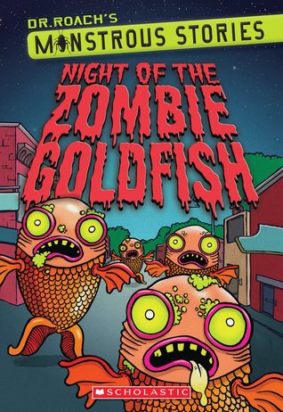 Night of the Zombie Goldfish (Dr. Roach's Monstrous Stories #1)