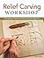 Relief Carving Workshop: Techniques, Projects & Patterns for the Beginner (Fox Chapel Publishing) Comprehensive Guidebook from Lora S. Irish with Easy-to-Learn Step-by-Step Instructions & Exercises
