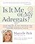 Is It Me or My Adrenals?: Your Proven 30-Day Program for Overcoming Adrenal Fatigue and Feeling Fantastic
