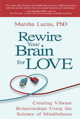 Rewire Your Brain for Love: Creating Vibrant Relationships Using the Science of Mindfulness (Paperback)