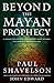 Beyond the Mayan Prophecy
