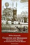 Classicism and Modernity: Architectural Thought in Eighteenth Century Britain