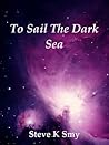 To Sail The Dark Sea
