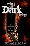 What the Dark Brings by Edward Lorn