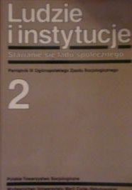 Ludzie i instytucje. Stawanie się ładu społecznego. Pamiętnik IX Ogólnopolskiego