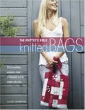 The Knitters Bible: Knitted Bags: 25 Irresistible Projects from Frivolously Fun to Smart City Chic (Paperback)
