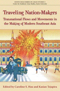 Traveling Nation-Makers: Transnational Flows and Movements in the Making of Modern Southeast Asia (Kyoto Cseas Series on Asian Studies)