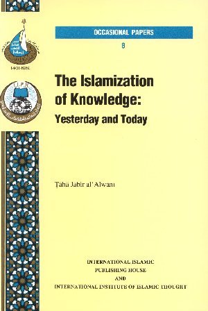 The Islamization Of Knowledge: Yesterday And Today