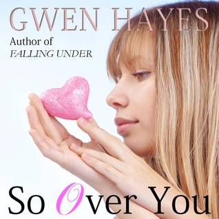 So Over You By Gwen Hayes
