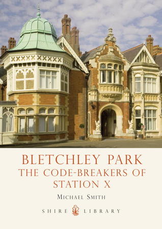 Bletchley Park: The Code-breakers of Station X (Shire Library, 721)